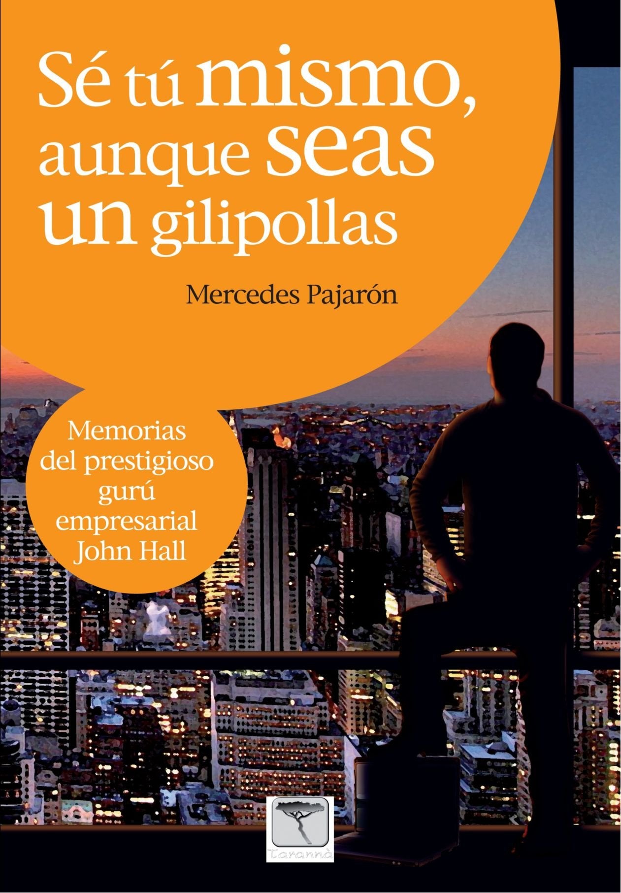 Sé tú mismo, aunque seas un gilipollas : memorias del prestigioso gurú empresarial John Hall Business, Finance & Career