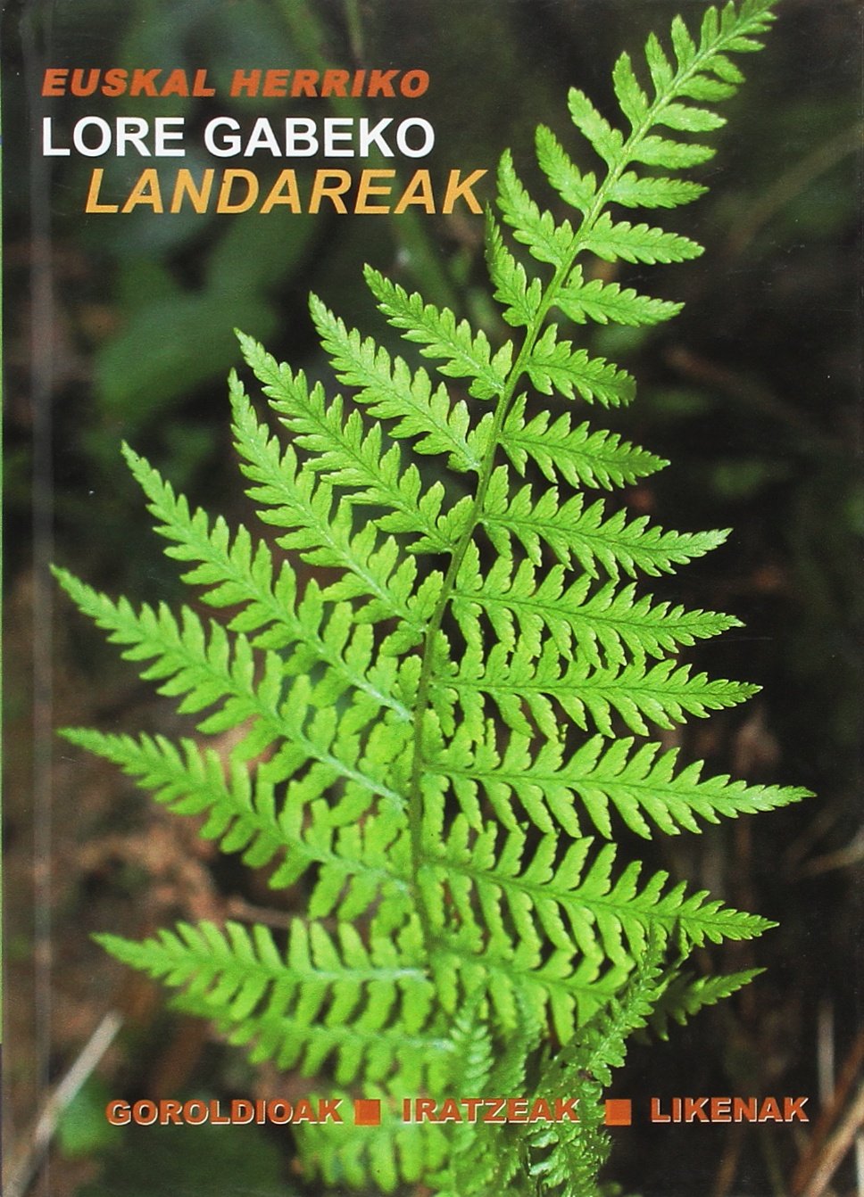 Euskal herriko lore gabeko landareak. goroldioak, iratzeak, likenak book