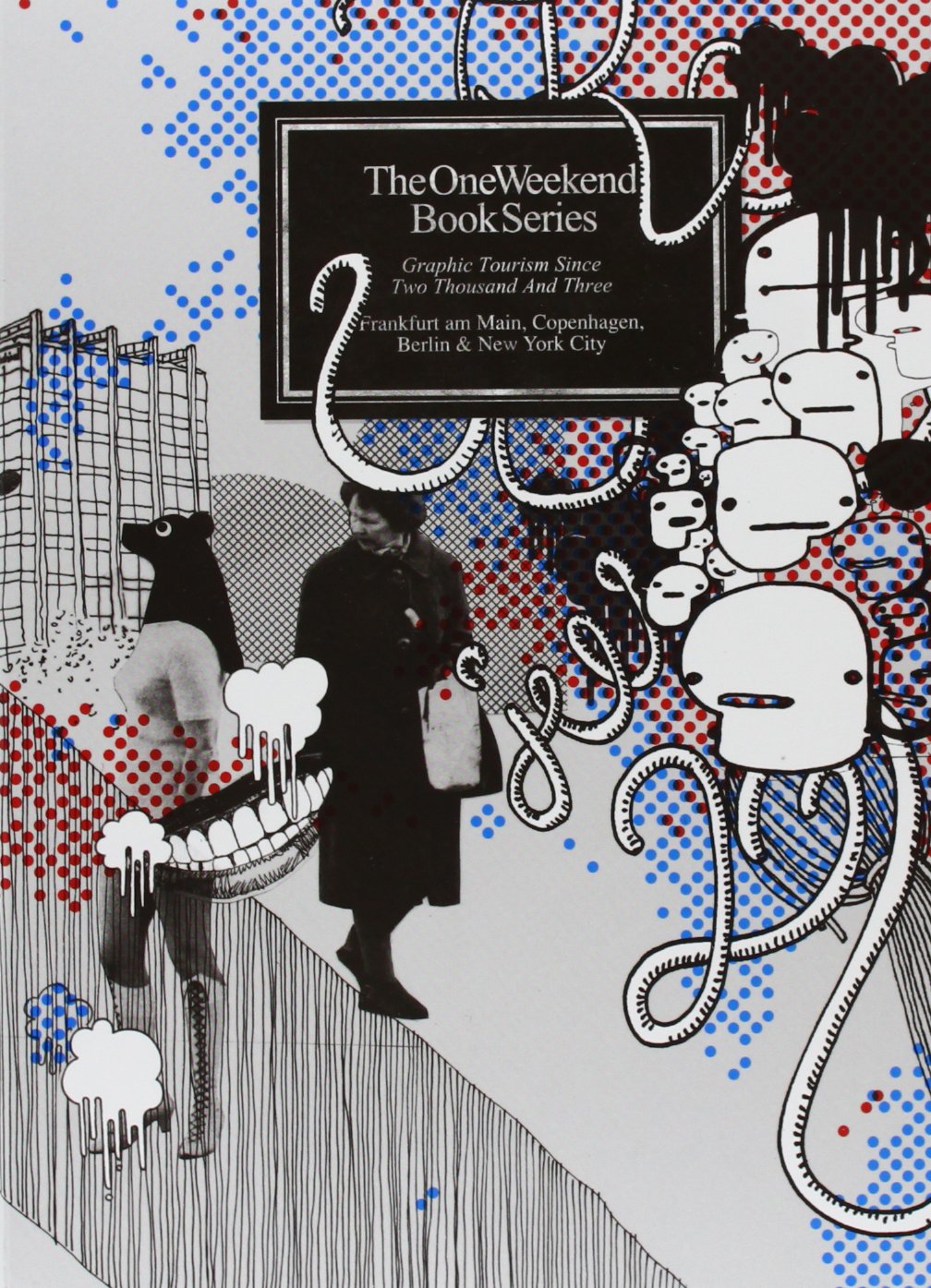 The One Weekend Book Series: Graphic Tourism Since Two Thousand And Three. The Collection of Volumes One Through Five: Frankfurt, Copenhagen, Berlin and New York Architecture
