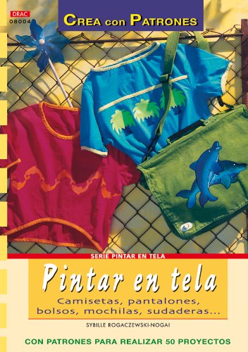Serie Pintar en Tela nº 4. PINTAR EN TELA. CAMISETAS, PANTALONES, BOLSOS, MOCHILAS... book