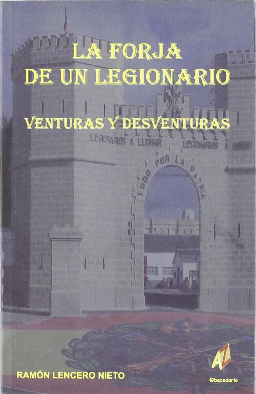 La forja de un legionario : venturas y desventuras book