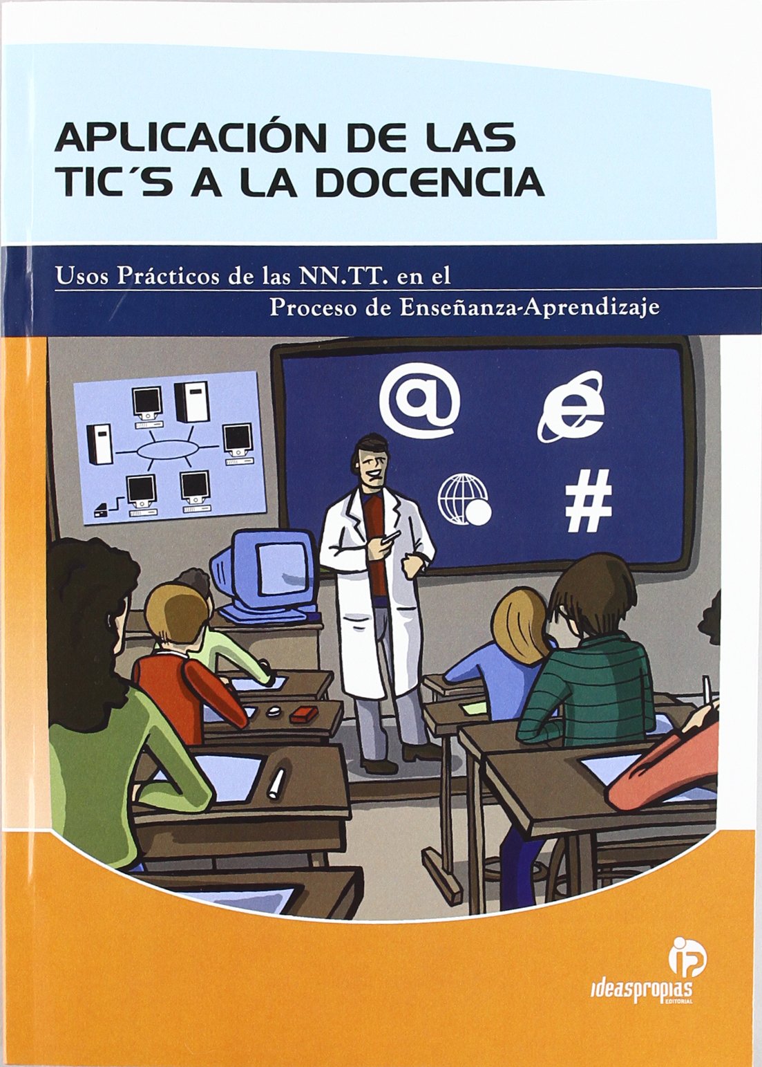 Aplicación de las TIC a la docencia: Usos prácticos de las nuevas tecnologías en el proceso de enseñanza-aprendizaje book