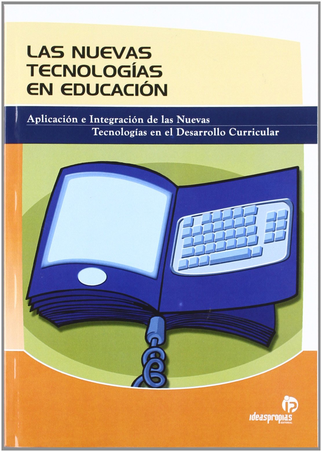 Las nuevas tecnologías en educación: Aplicación e integración de las nuevas tecnologías en el desarrollo curricular book