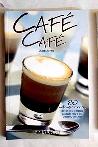 Café café : 80 deliciosas recetas desde los clásicos capuchinos a los postres de café Leisure, Home & Garden