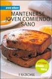 Mantenerse Joven Comiendo Sano/ Staying Young Eating Healthy Cooking & Enjoying