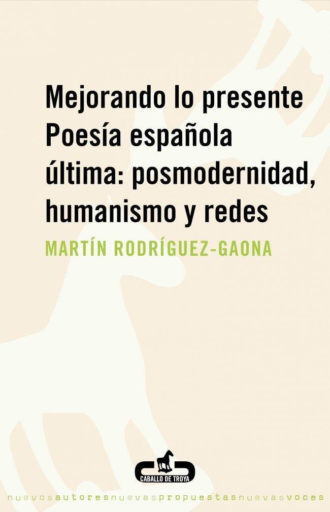 Mejorando lo presente : poesía española última : posmodernidad, humanismo y redes Contemporary literature