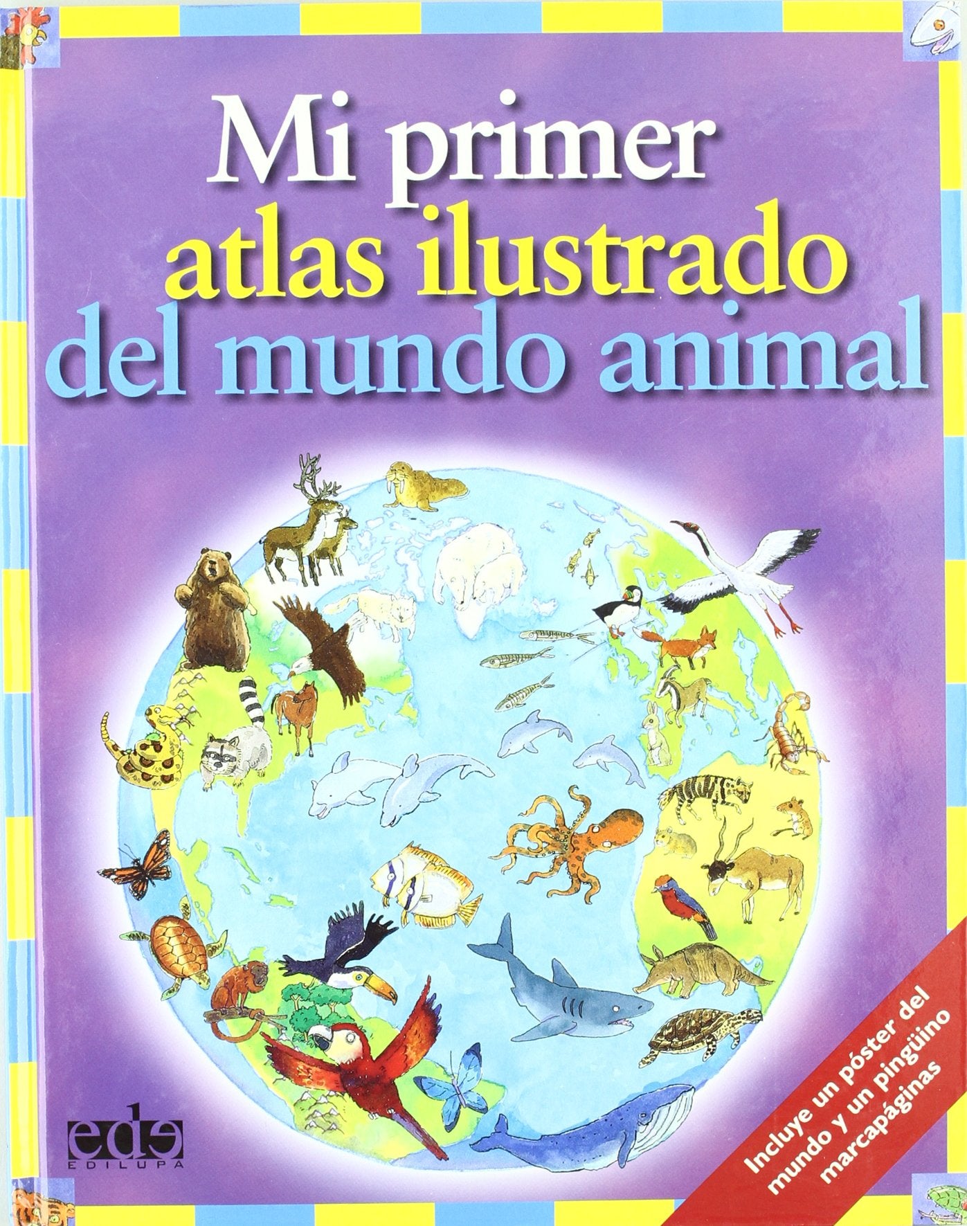 Mi primer atlas ilustrado del mundo animal/ My First Illustrated Atlas of The Animal World book