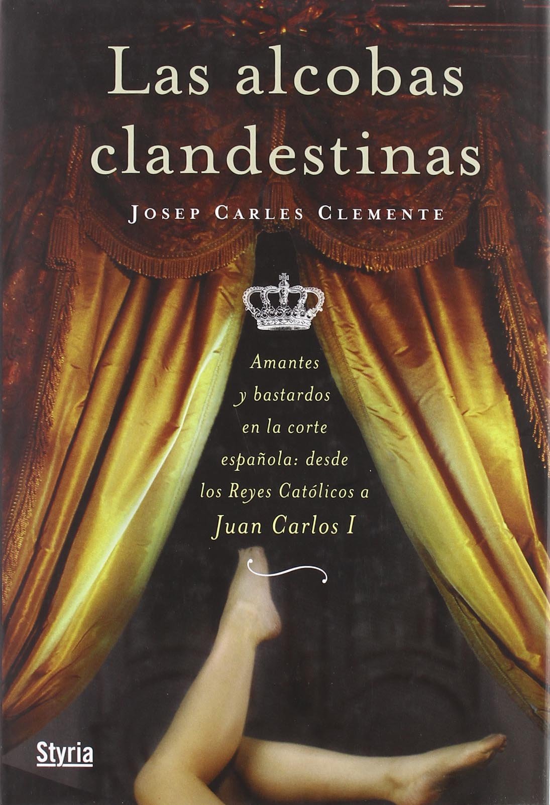 Las Alcobas Clandestinas: Amantes y Bastardos Reales Desde Los Reys Catolicos a Juan Carlos I Memories