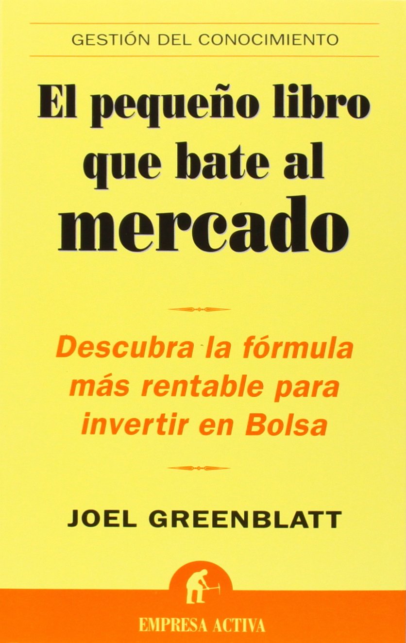El pequeño libro que bate al mercado : descubra la fórmula más rentable para invertir en bolsa: Descubra la Formula Mas Rentable Para Invertir en Bolsa (Gestión del conocimiento) Business, Finance & Career