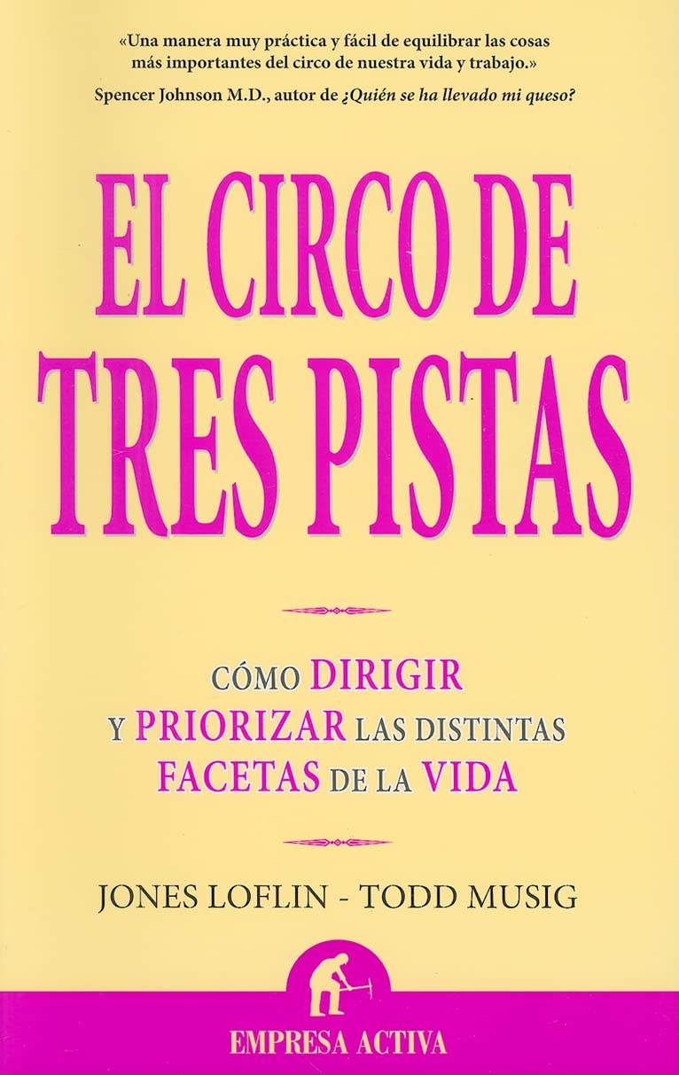 El circo de tres pistas : cómo dirigir y priorizar las distintas facetas de la vida (Narrativa empresarial) Business, Finance & Career