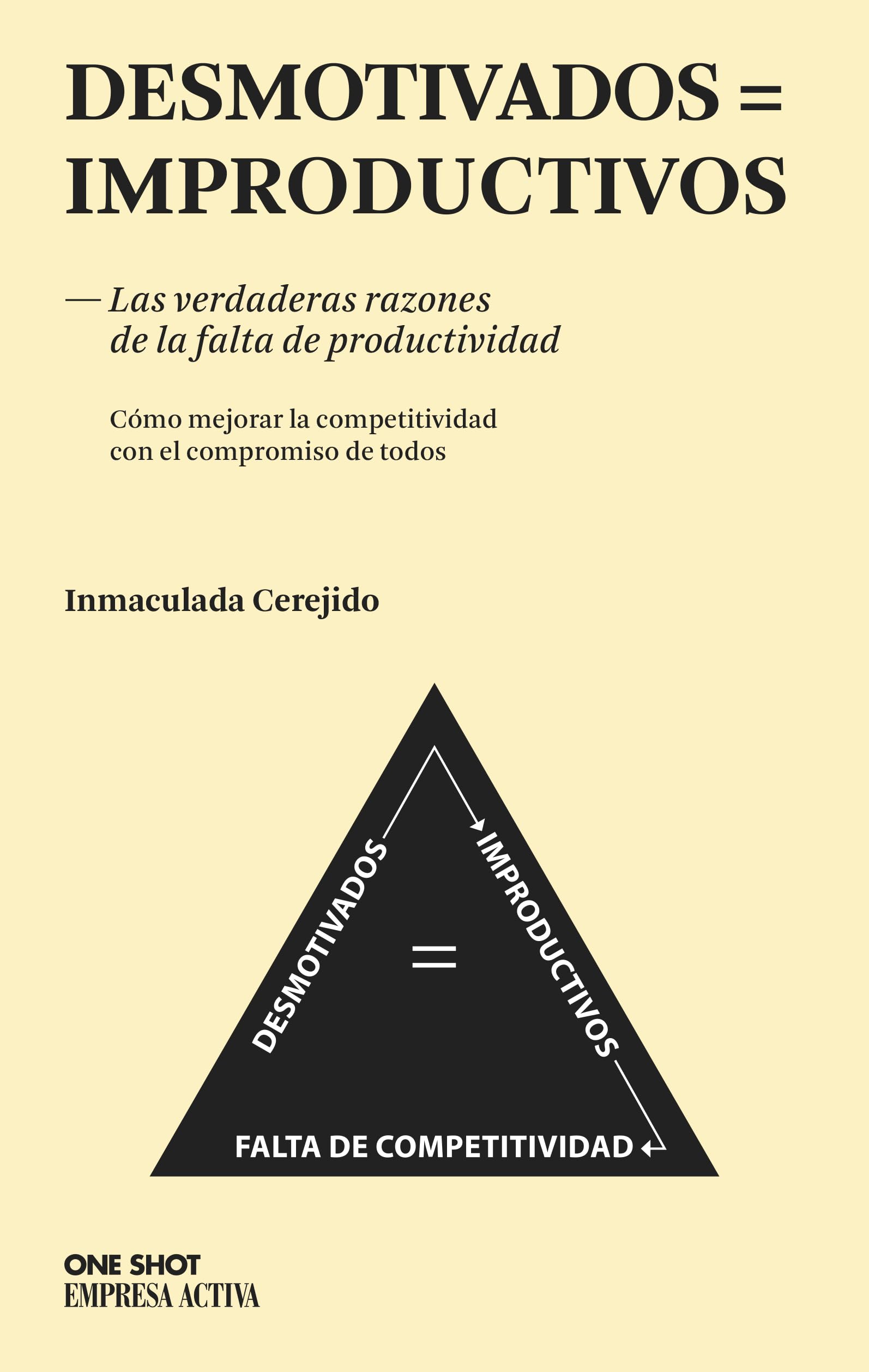 Desmotivados = Improductivos / Unmotivated = Unproductive: Las Verdaderas Razones De La Falta De Productividad: Como Mejorar La Competitividad Con El Compromiso De Todos book