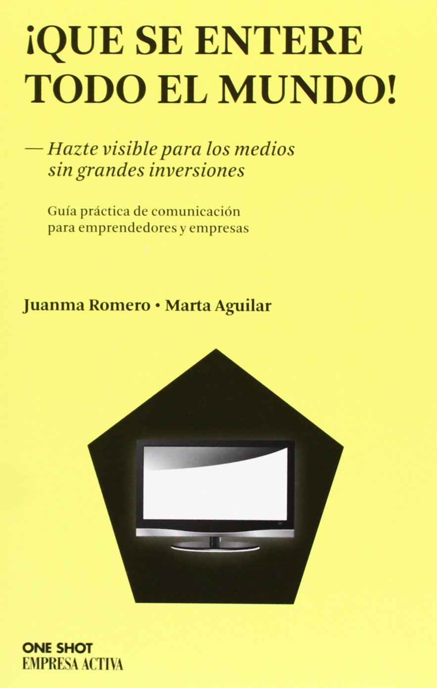 ¡Que se entere todo el mundo!: Hazte visible para los medios sin grandes inversiones book