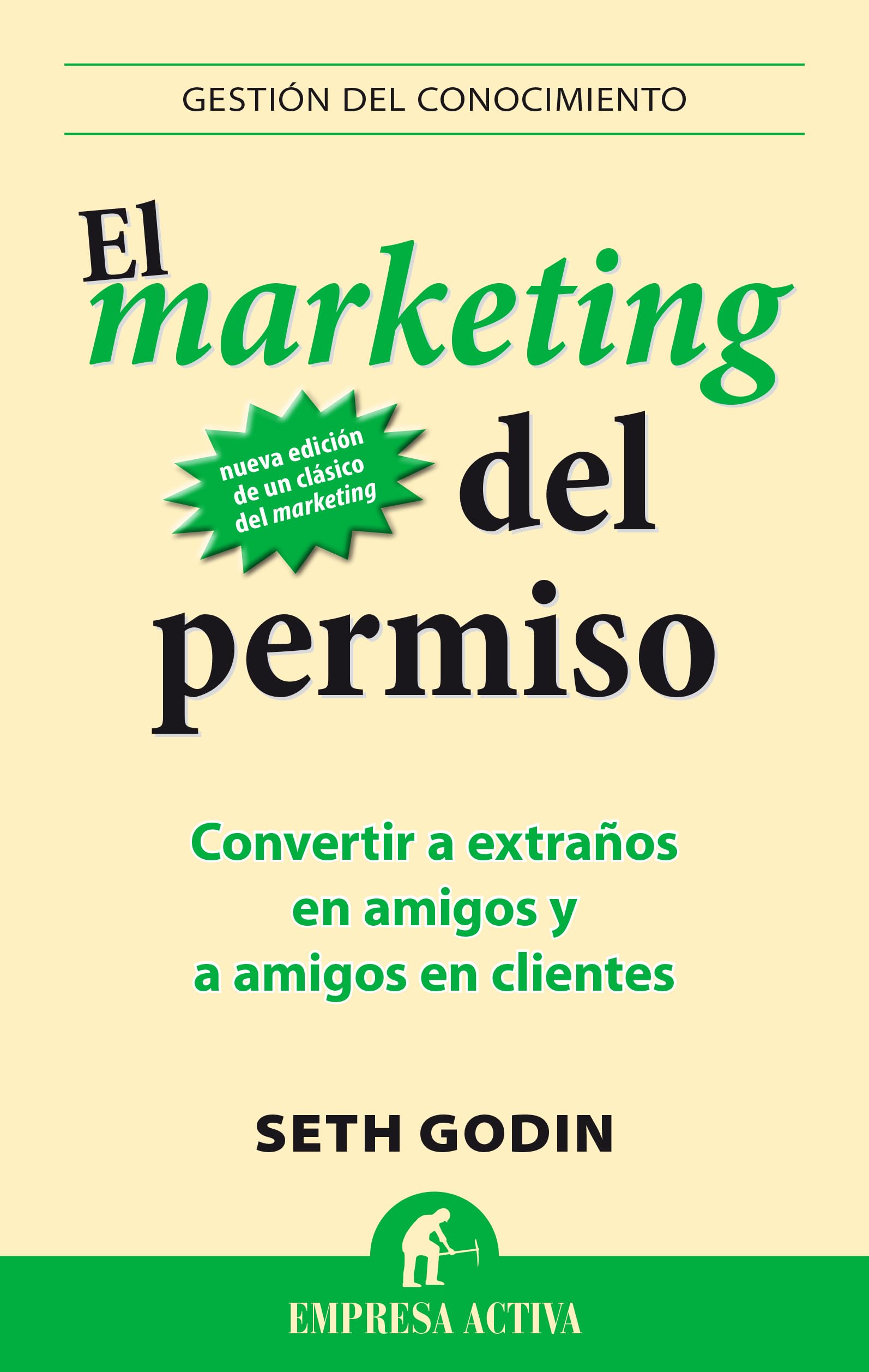 El Marketing del Permiso: Convertir a extraños en amigos y a amigos en clientes (Gestión del conocimiento) Business, Finance & Career