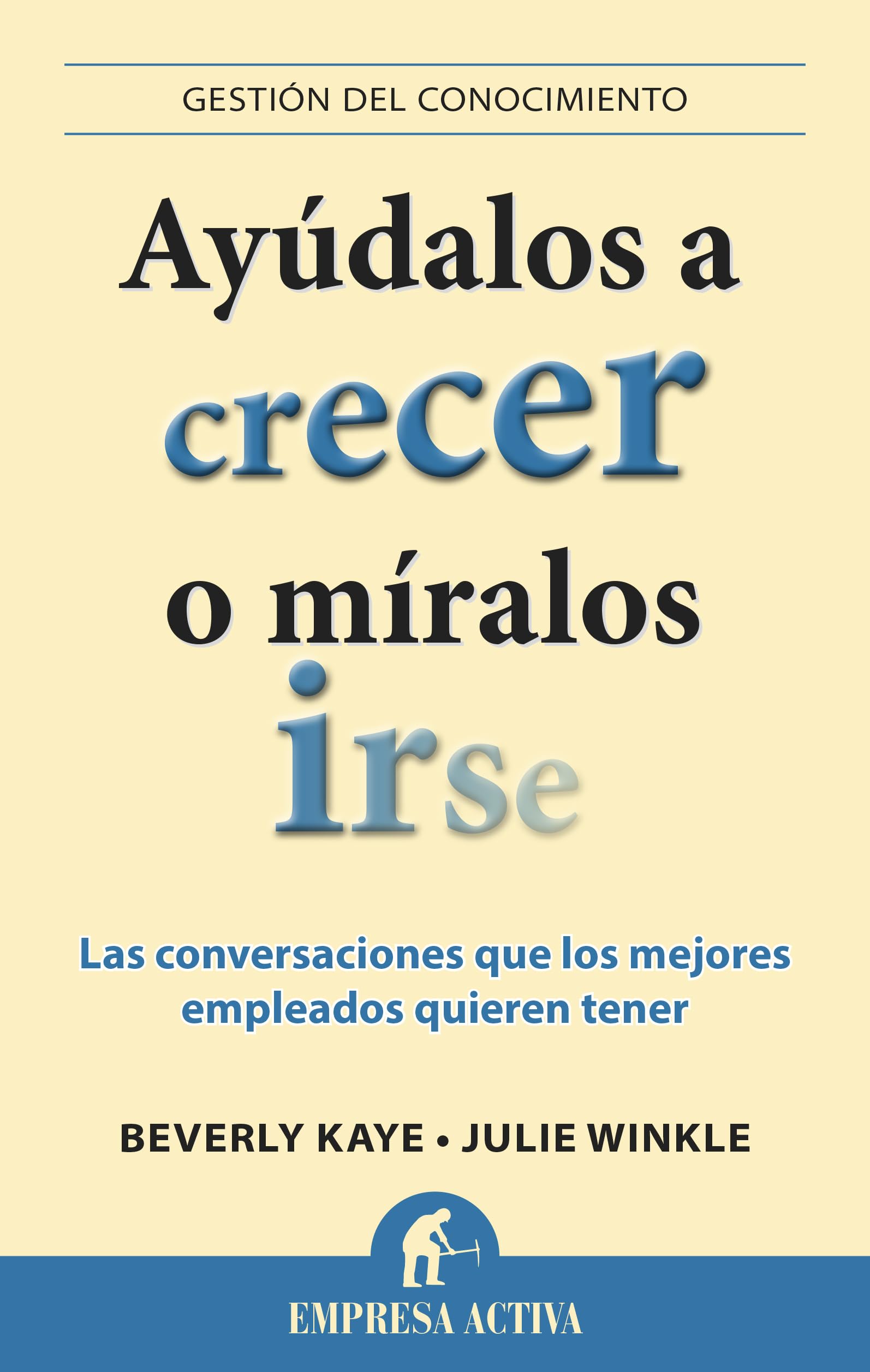 Ayudalos a crecer o miralos irse / Help Them Grow or Watch Them Go: Las Conversaciones Que Los Mejores Empleados Quieren Tener book