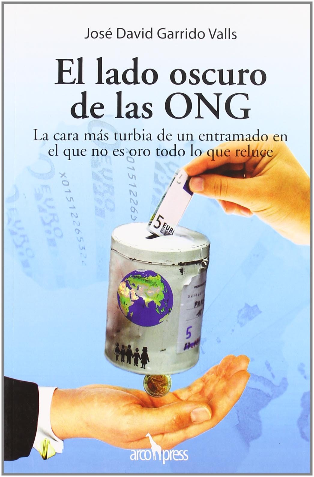 El lado oscuro de las ONG : la cara más turbia de un entramado en el que no es oro todo lo que reluce Books