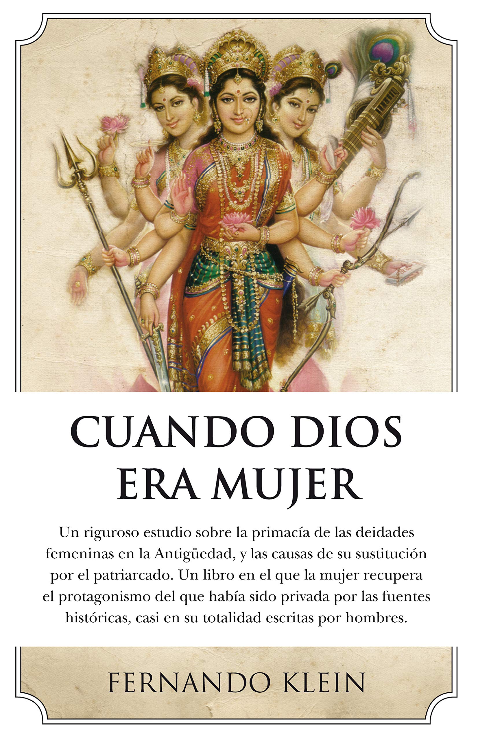 Cuando Dios era mujer: El verdadero papel de lo femenino en el devenir de la Humanidad. Un libro en el que las mujeres recuperan el protagonismo del ... casi todas ellas escritas por hombres. book