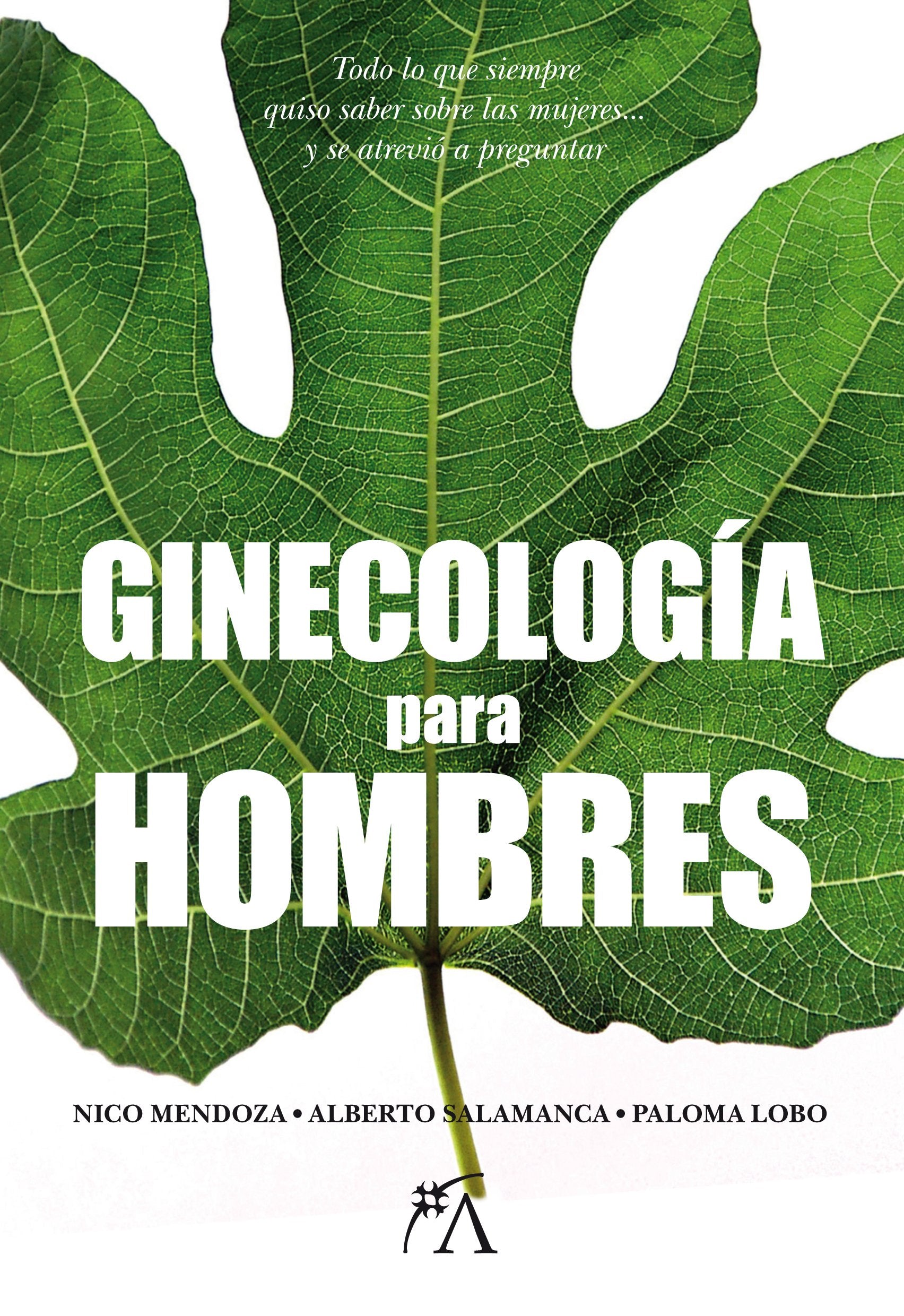 Ginecología para hombres : todo lo que siempre quiso saber sobre las mujeres-- y se atrevió a preguntar (Ensayo) Learning & Reference