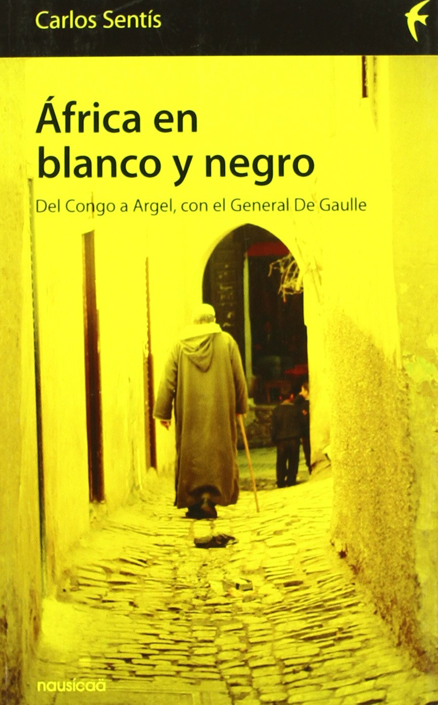 África en blanco y negro: del Congo a Argel, con el General De Gaulle (Españoles por el mundo, Band 10) Books