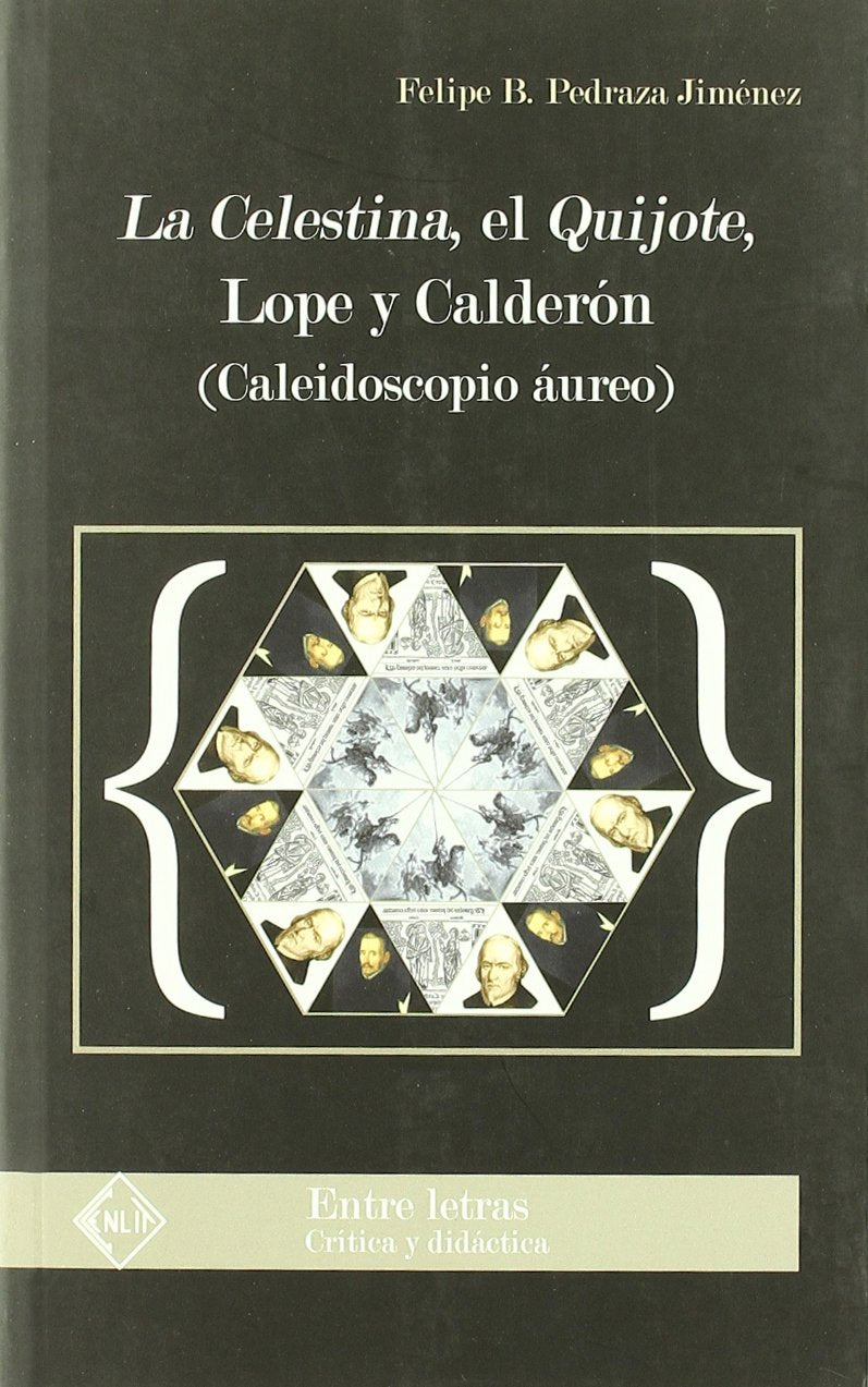 La Celestina, el Quijote, Lope y Calderón : caleidoscopio áureo Learning & Reference