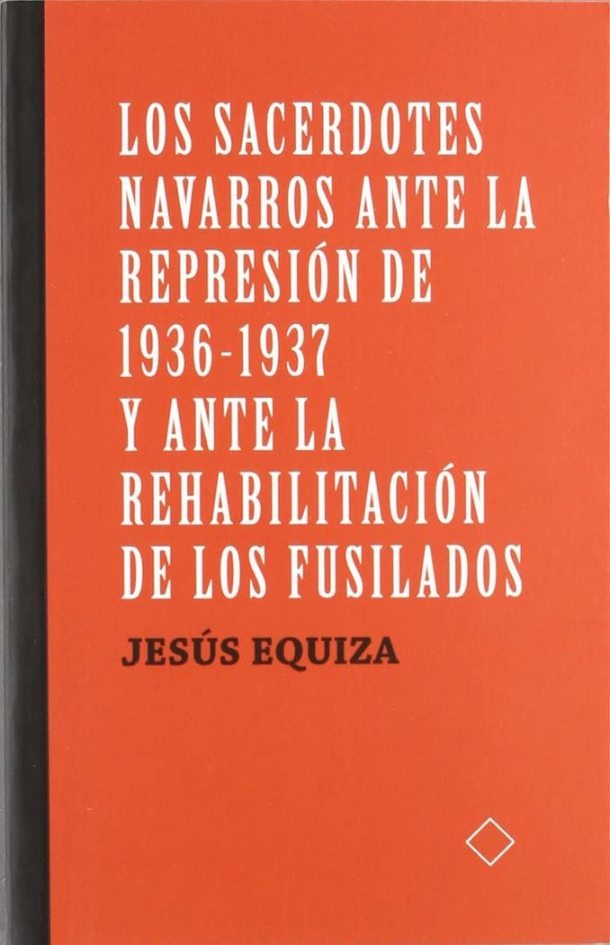 Los sacerdotes navarros ante la represión de 1936-1937 y ante la rehabilitación de los fusilados Social Sciences