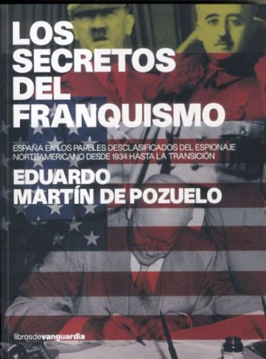 Los secretos del franquismo : España en los papeles desclasificados del espionaje norteamericano de 1934 hasta la transición Social Sciences