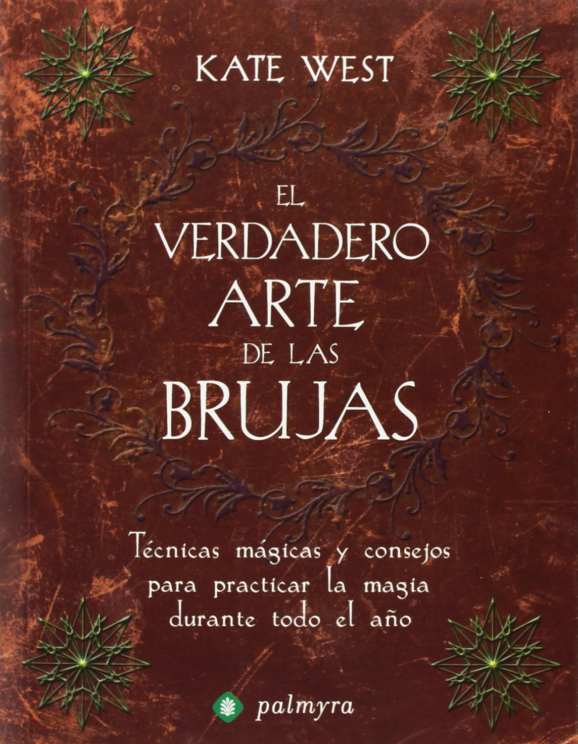 El verdadero arte de las brujas : técnicas mágicas y consejos para practicar la magia durante todo el año Religion & Esotericism