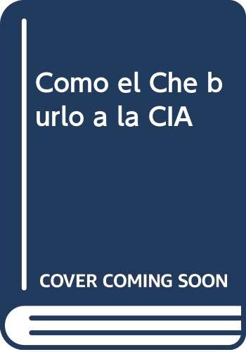 Cómo el Ché burló a la CIA Social Sciences