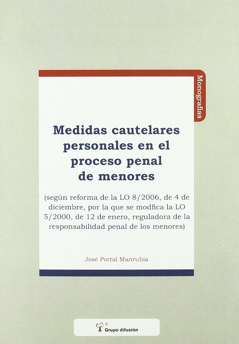 Medidas cautelares personales en el proceso penal de menores - según reforma de la LO 8/2006, de 4 de diciembre, por la que se modifica la LO 5/2000, de 12 de enero, reguladora de la responsabilidad penal de los menores Books