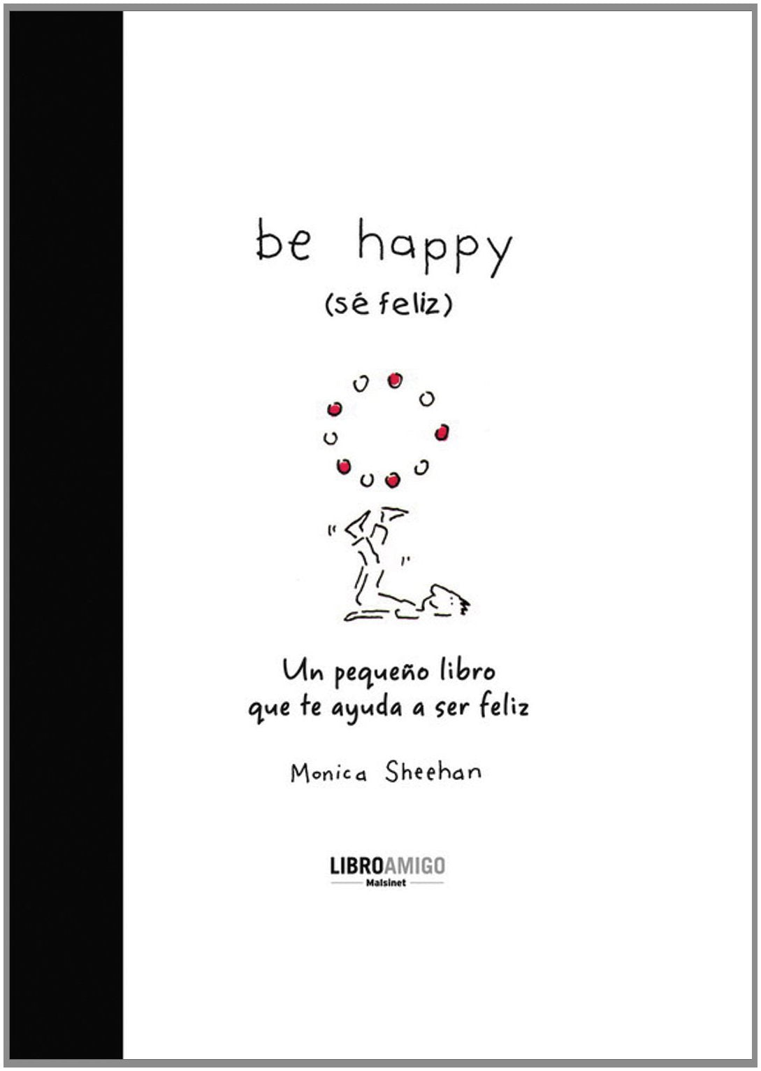 Be Happy (Se Feliz): Un Pequeno Libro Que Te Ayuda a Ser Feliz: Un pequeno libro que te ayuda a ser feliz / A Small Book to Help You Be Happy Business, Finance & Career