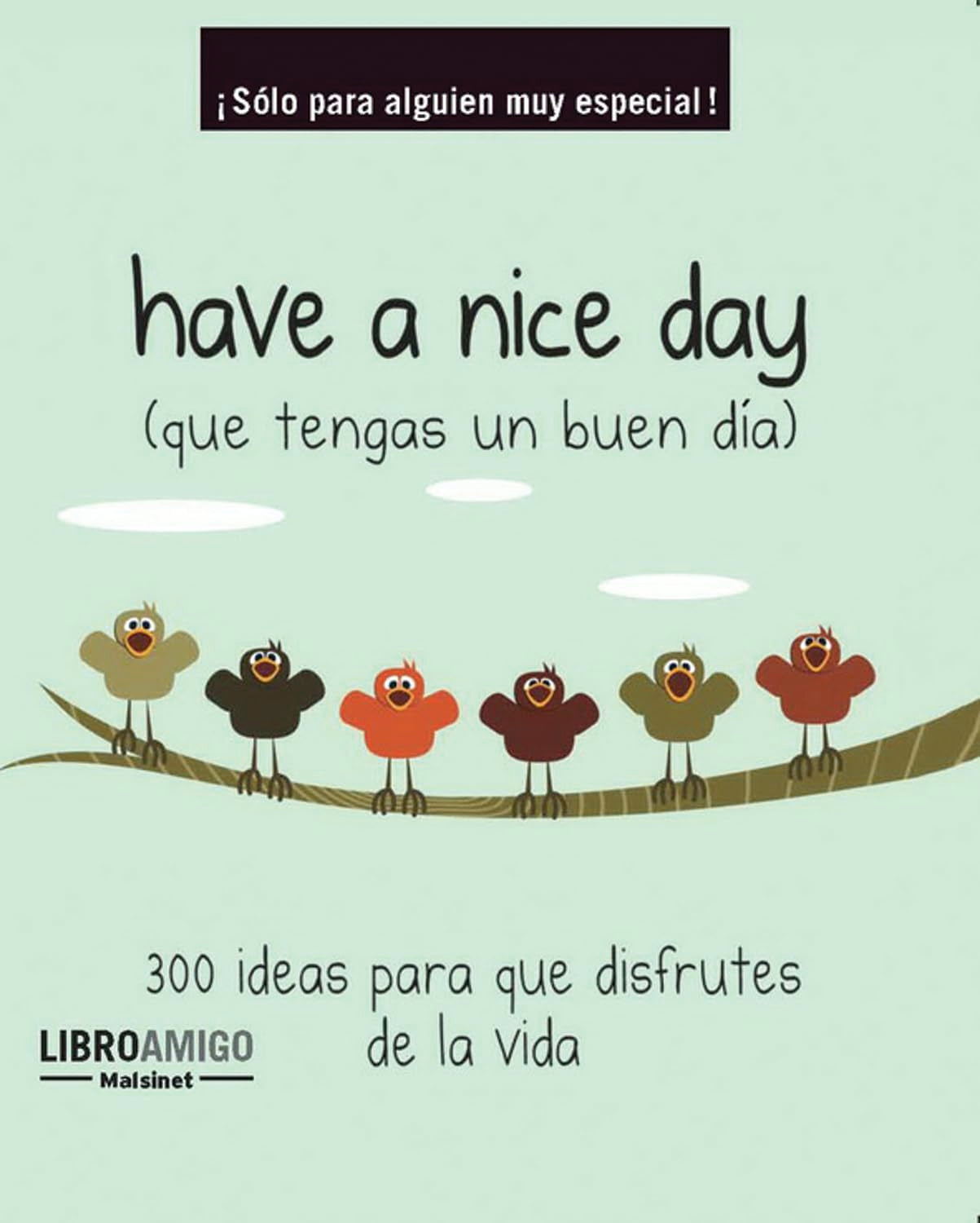 Have a nice day / que tengas un buen dia: 300 ideas para que disfrutes de la vida / 300 Ideas for You to Enjoy Life book