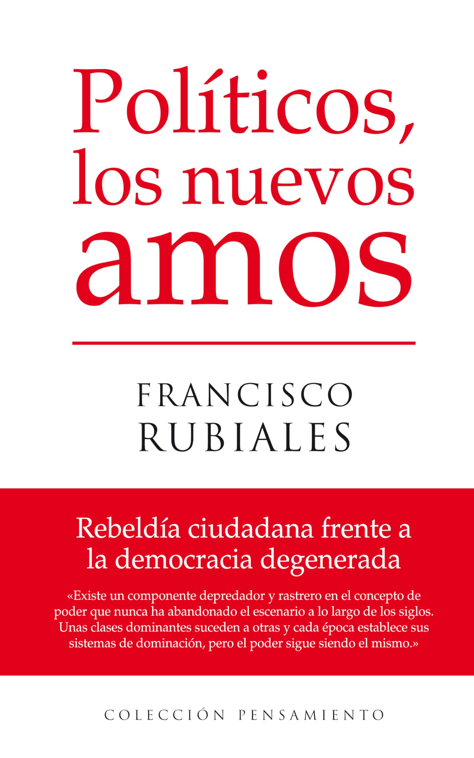 Políticos, los nuevos amos: Rebeldía ciudadana frente a la democracia degenerada book
