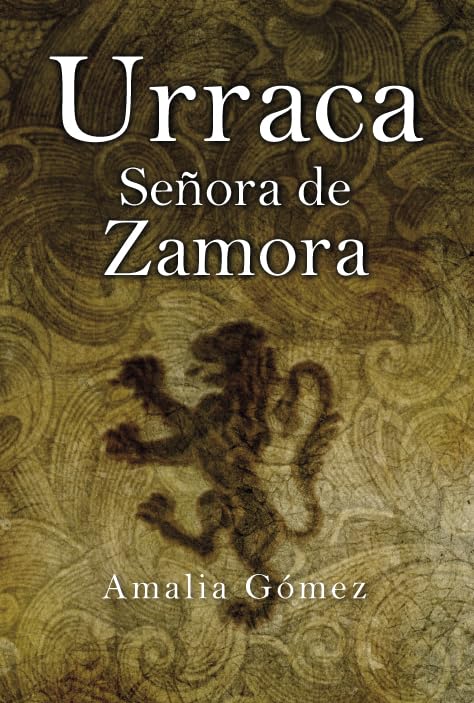 Urraca, Señora de Zamora: Sin corona decidió el destino de un Reino. (Novela) Books