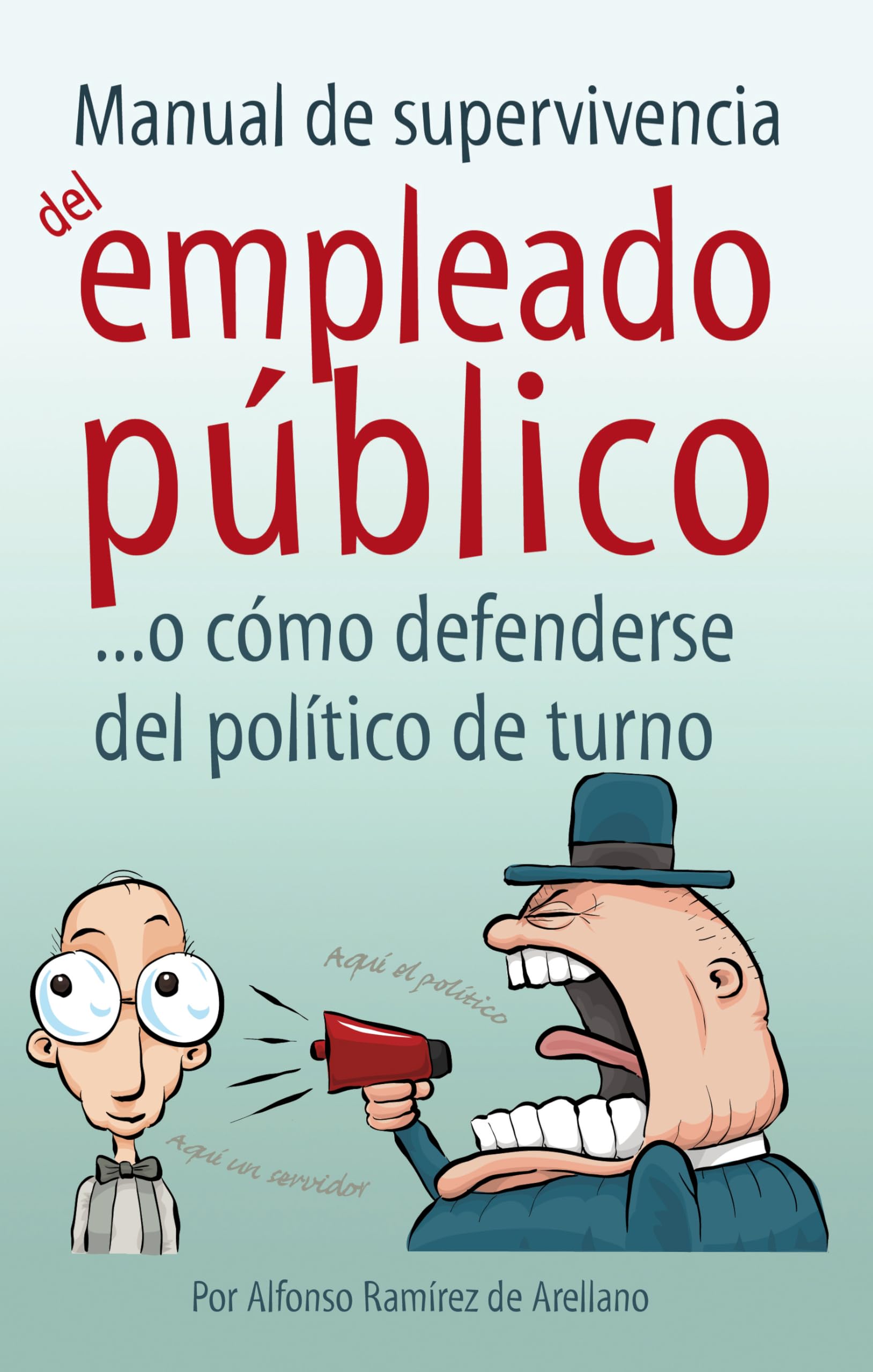 Manual de supervivencia del empleado público: ...o cómo defenderse del político de turno book