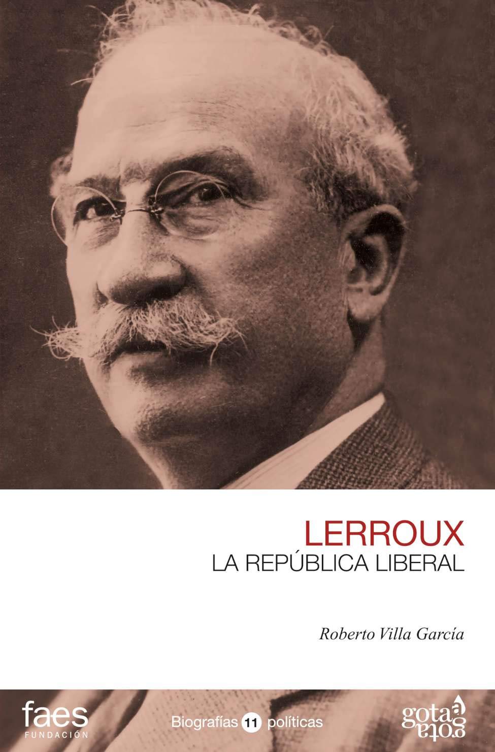 Alejandro Lerroux : la república liberal (BIOGRAFÍAS POLÍTICAS (GOTA A GOTA), Band 11) Social Sciences