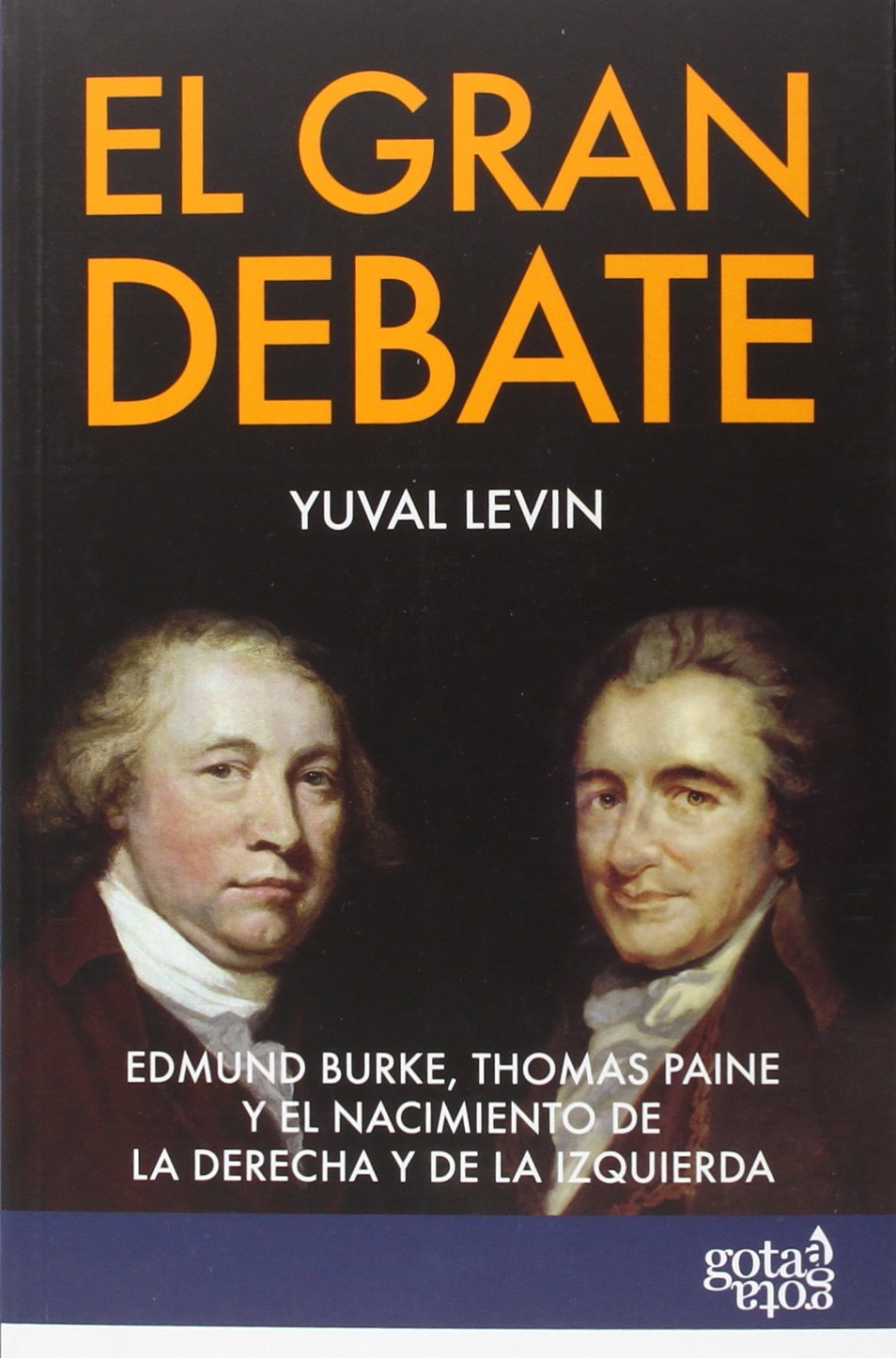 El gran debate : Edmund Burke, Thomas Paine y el nacimiento de la derecha y la izquierda Philosophy