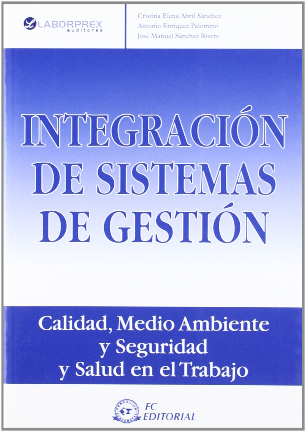 Integración de los sistemas de gestión : calidad, medio ambiente y seguridad y salud en el trabajo book