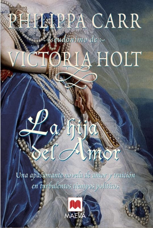 La hija del amor: Una mujer entre el amor y la traición. (Philippa Carr) Contemporary literature