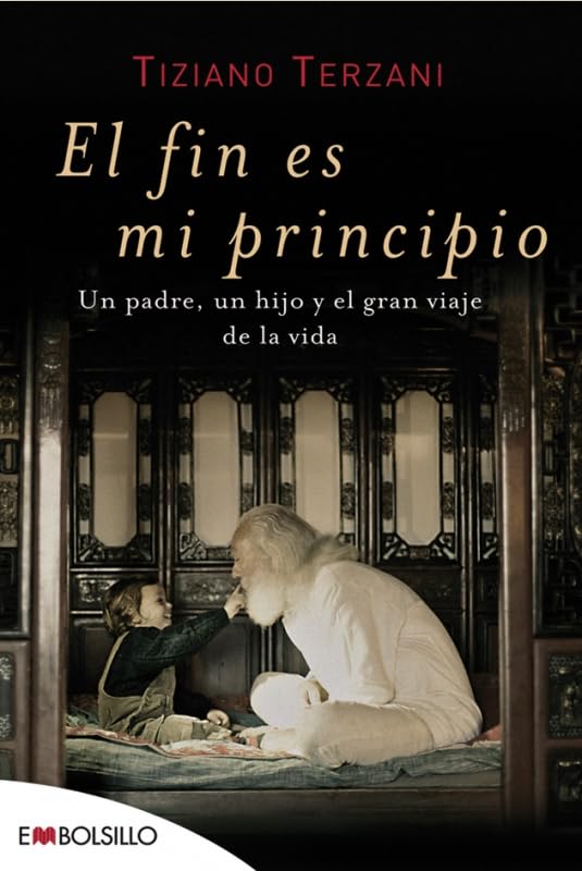 El fin es mi principio: Un padre, un hijo y el gran viaje de la vida. (EMBOLSILLO) Books