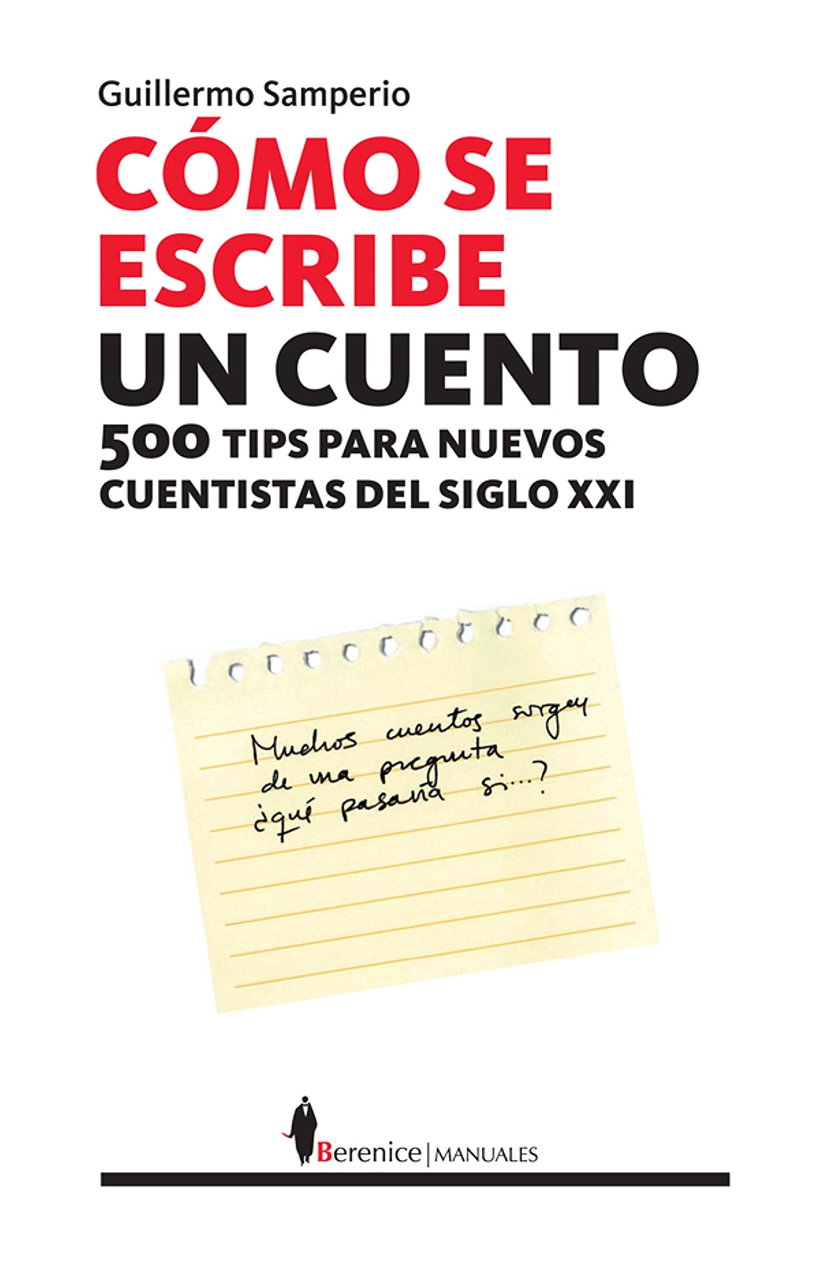 Cómo se escribe un cuento : 500 tips para nuevos cuentistas del siglo XXI Contemporary literature