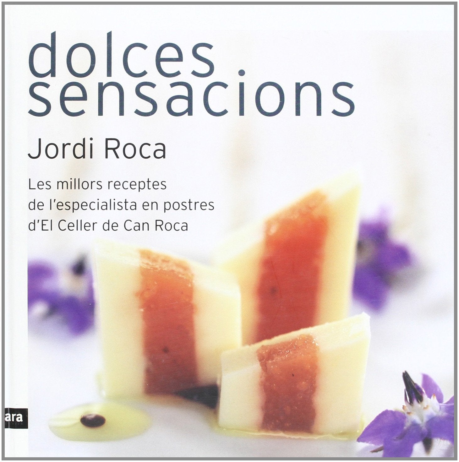 Dolces sensacions: Les millors receptes de l'especialista en postres d'El Celler de Can Roca book