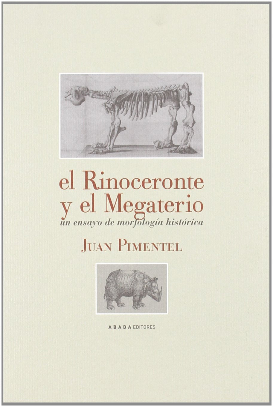 El rinoceronte y el megaterio: Un ensayo de morfología histórica book