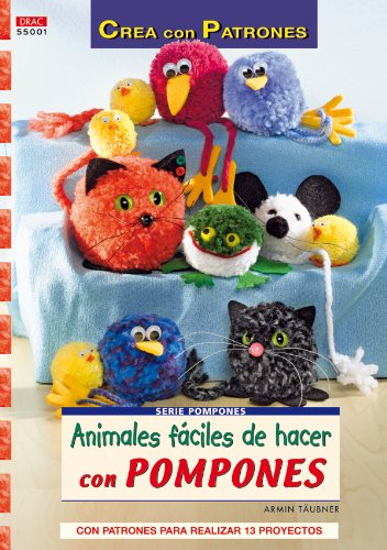 Animales fáciles de hacer con pompones / Animals easy to make with pompoms: Con patrones para realizar 13 proyectos / With Patterns for 13 Projects Leisure, Home & Garden