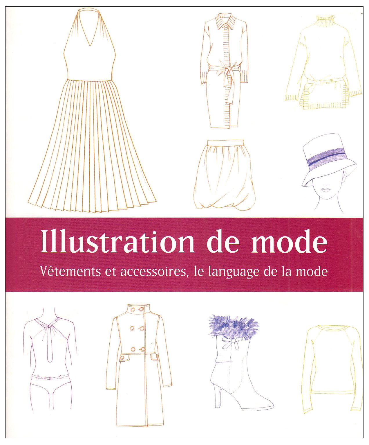 Illustration de mode: Vêtements et accessoires, le langage de la mode Books
