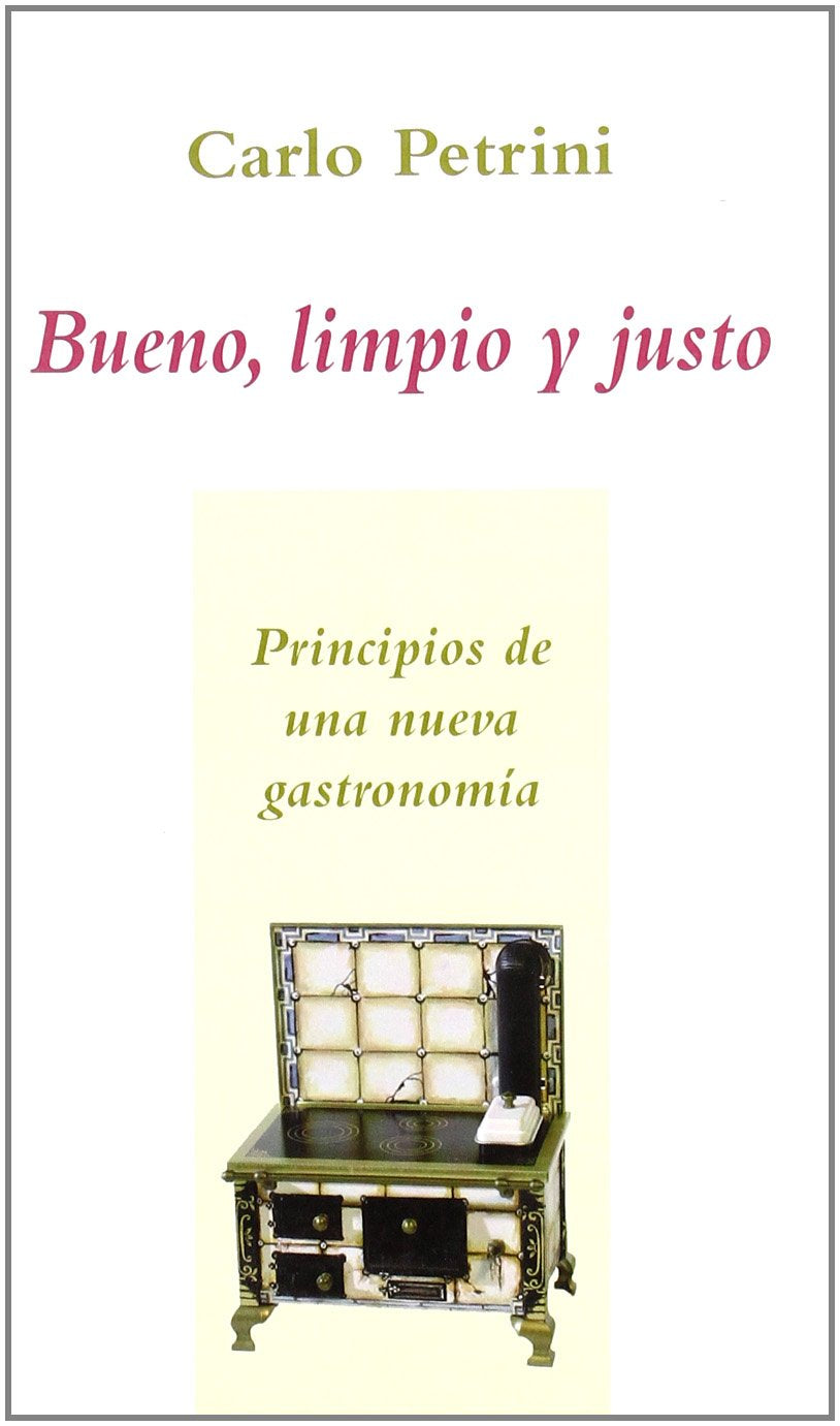 Bueno, limpio y justo : principios de una nueva gastronomía Books