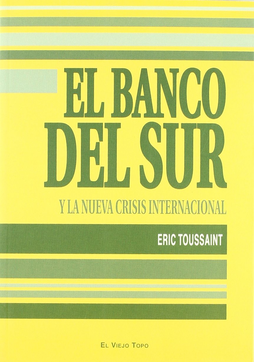 El Banco del Sur : y la nueva crisis internacional Business, Finance & Career