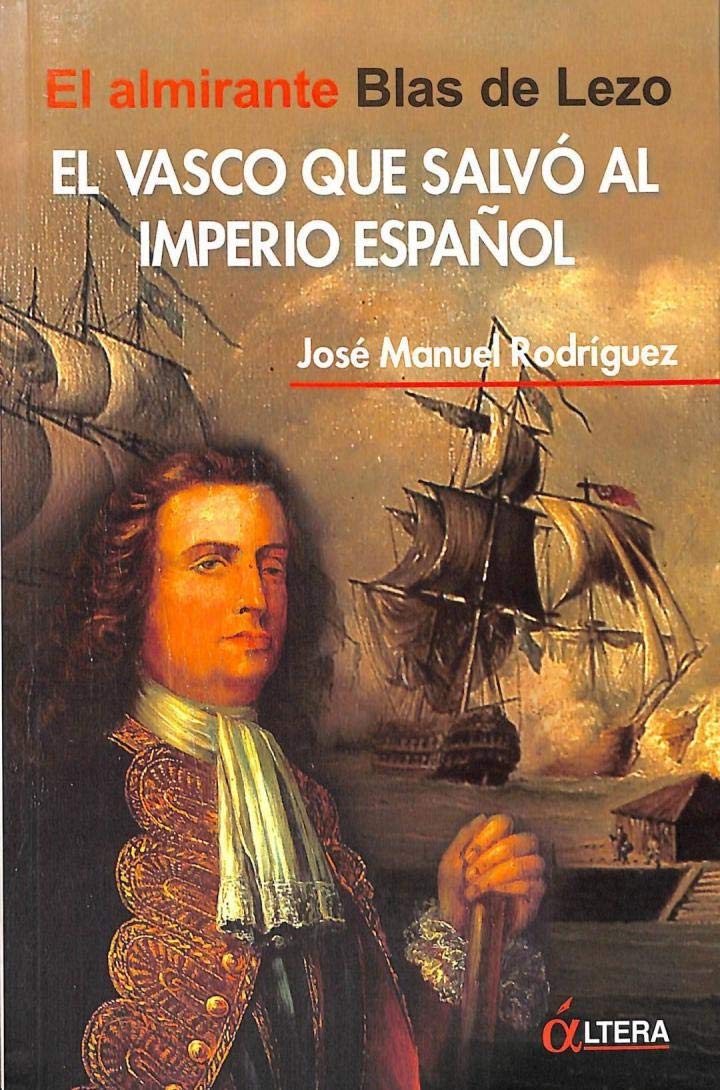 El vasco que salvó al Imperio español : el almirante Blas de Lezo Social Sciences