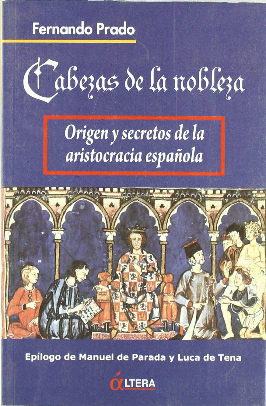 Cabezas de la nobleza : origen y secretos de la aristocracia española book