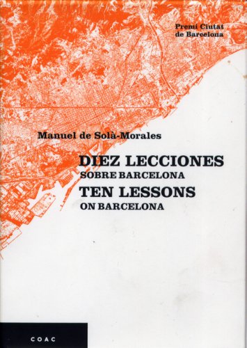 Ten Lessons on Barcelona: Urbanistic Episodes That Have Made the Modern City Architecture