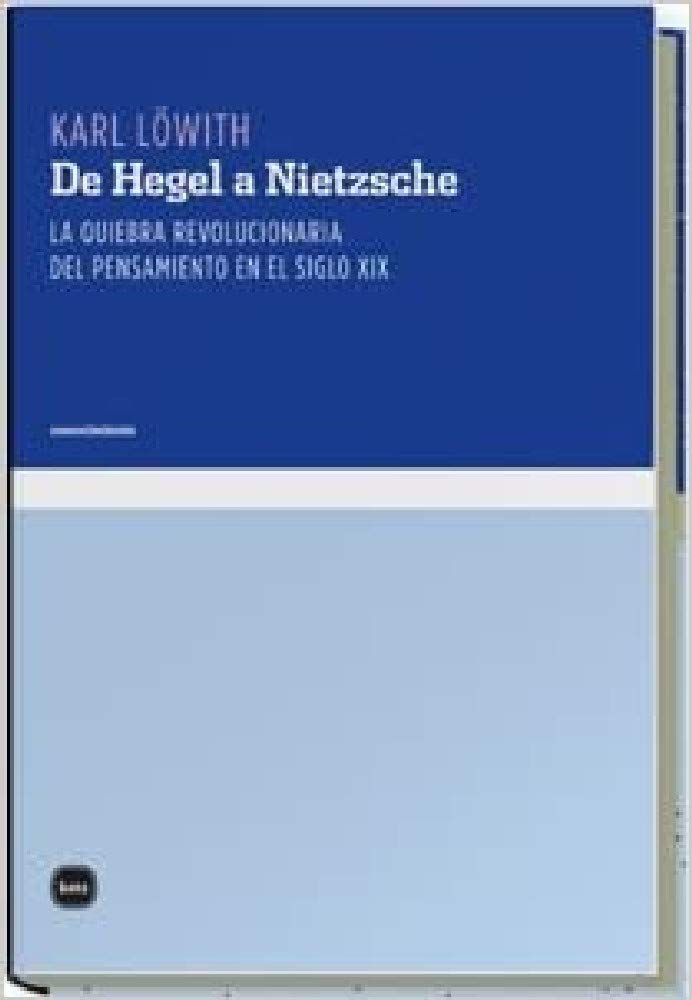 De Hegel a Nietzsche : la quiebra revolucionaria del pensamiento en el siglo XIX (conocimiento, Band 3018) Philosophy