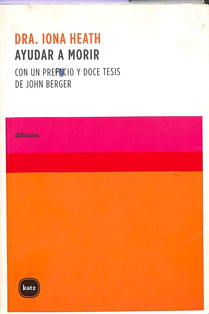 Ayudar a morir : con un prefacio y doce tesis de John Berger Social Sciences